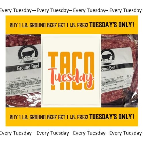 TACO TUESDAY'S: Black Angus GROUND BEEF - Buy 1 lb./Get 1 lb. FREE! TUESDAY ORDER'S ONLY