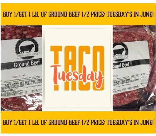 TACO TUESDAY's ONLY: Black Angus GROUND BEEF - Buy 1 lb./Get 1 lb. at Half Price Tuesdays in June!